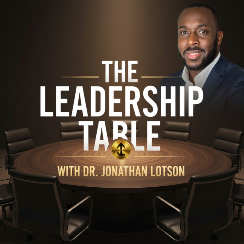 The Leadership Table with Dr. Jonathan Lotson podcast cover
